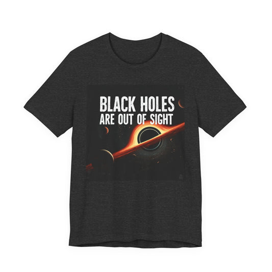 Black Holes Are Out of Sight | Funny Space T-Shirt | EchoVoid