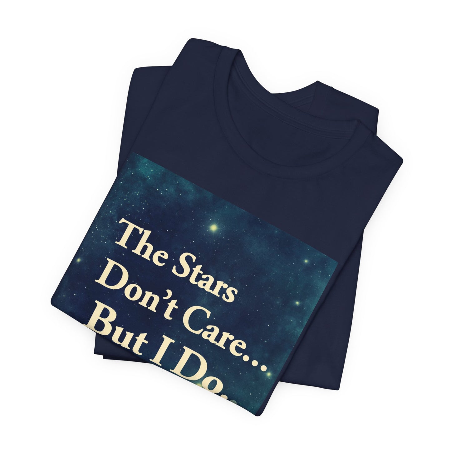 Stars Don't Care… But I Do | Motivational Space T-Shirt | EchoVoid
