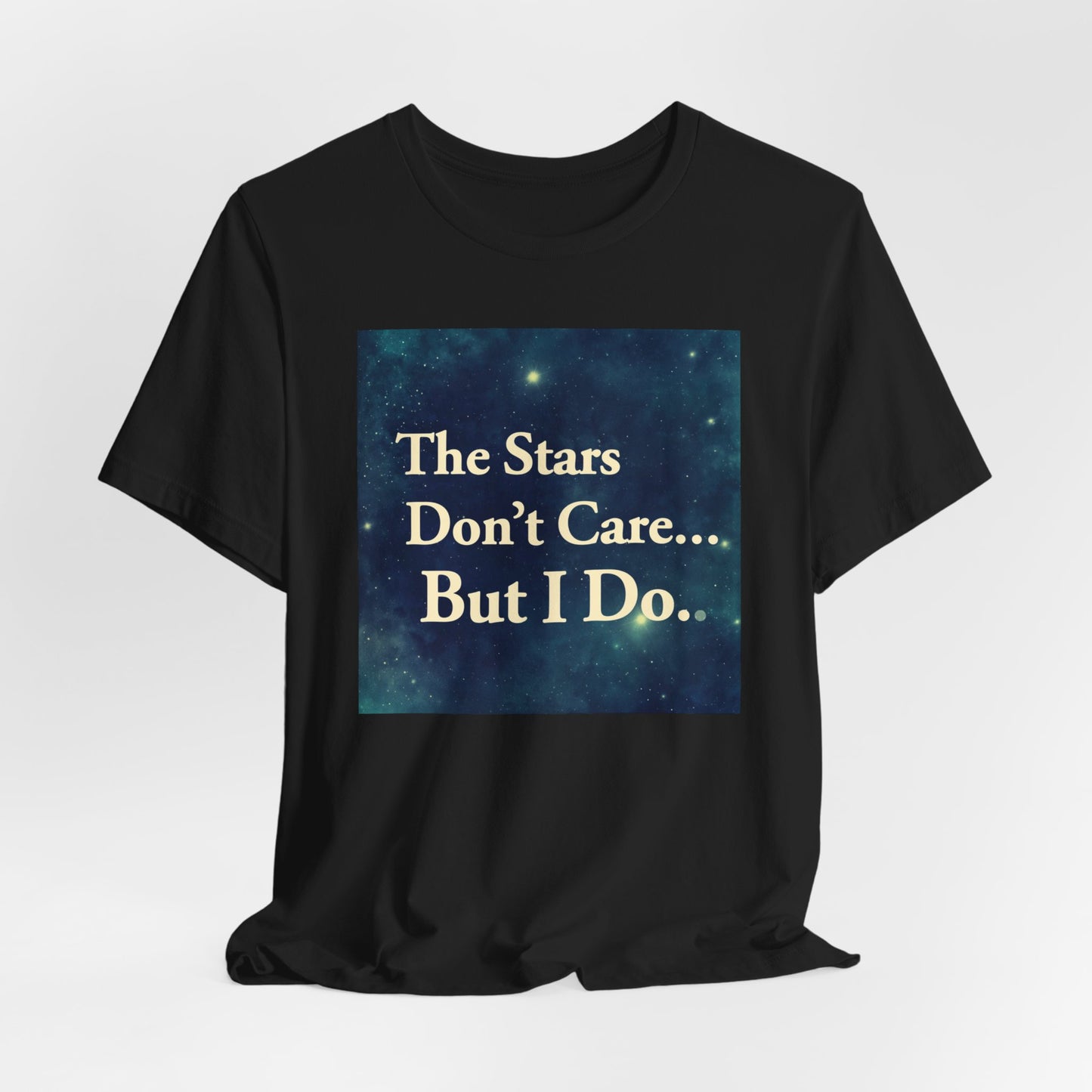 Stars Don't Care… But I Do | Motivational Space T-Shirt | EchoVoid