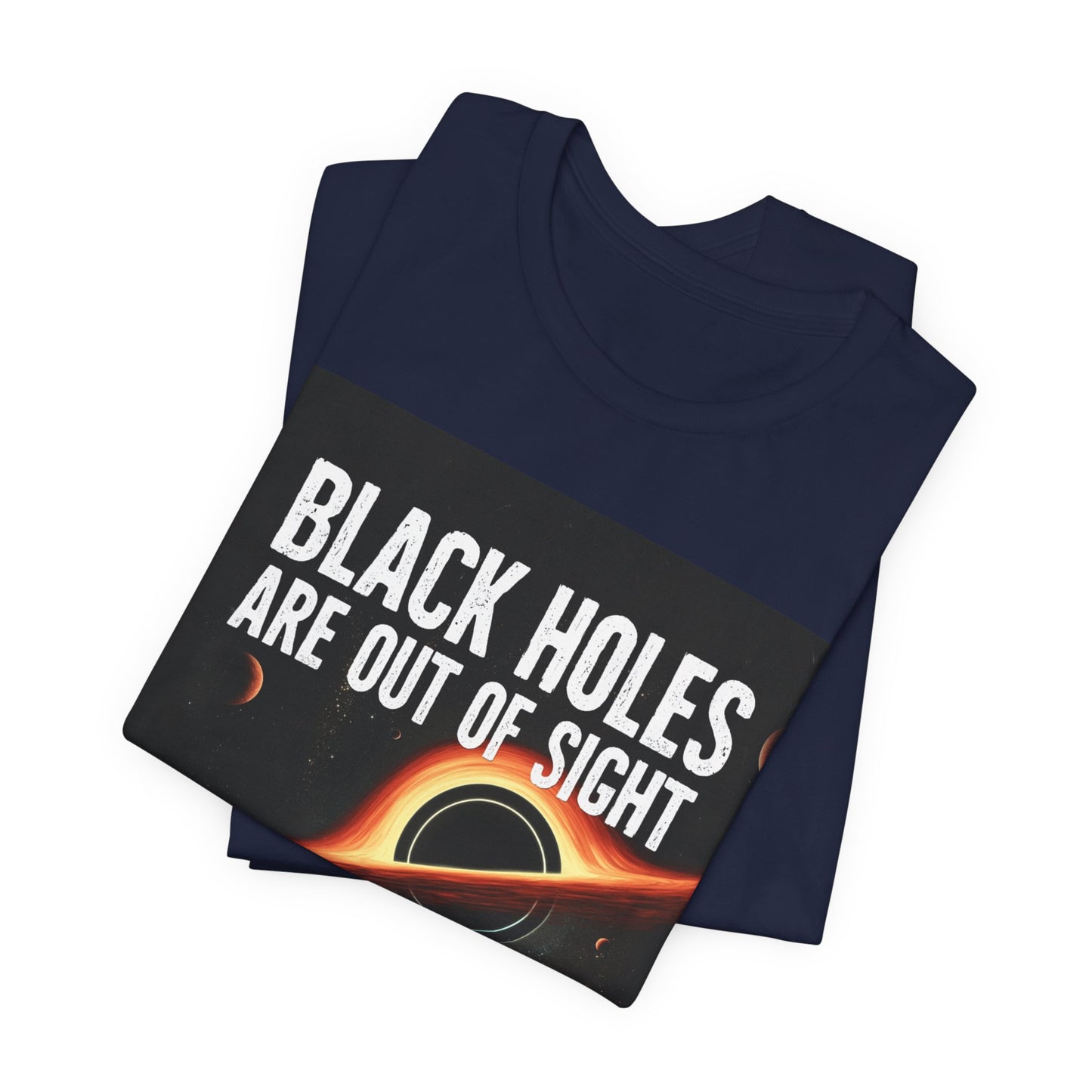 Black Holes Are Out of Sight | Funny Space T-Shirt | EchoVoid