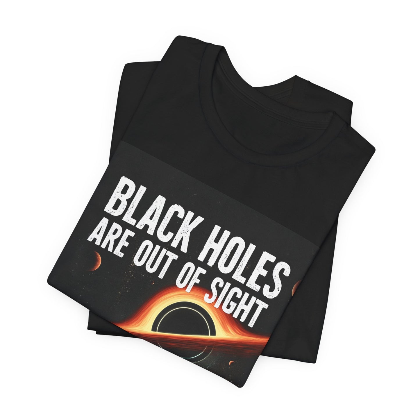 Black Holes Are Out of Sight | Funny Space T-Shirt | EchoVoid