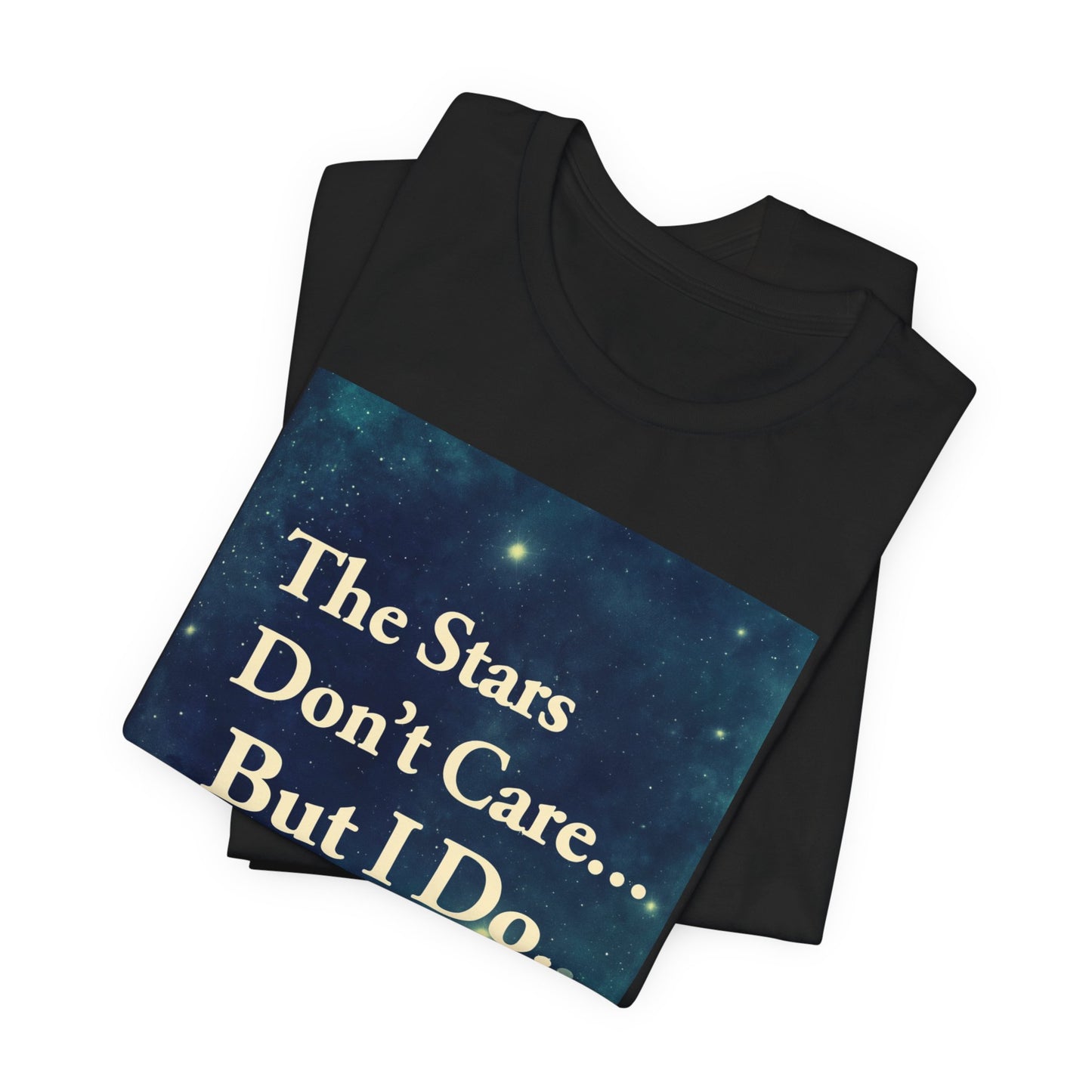 Stars Don't Care… But I Do | Motivational Space T-Shirt | EchoVoid