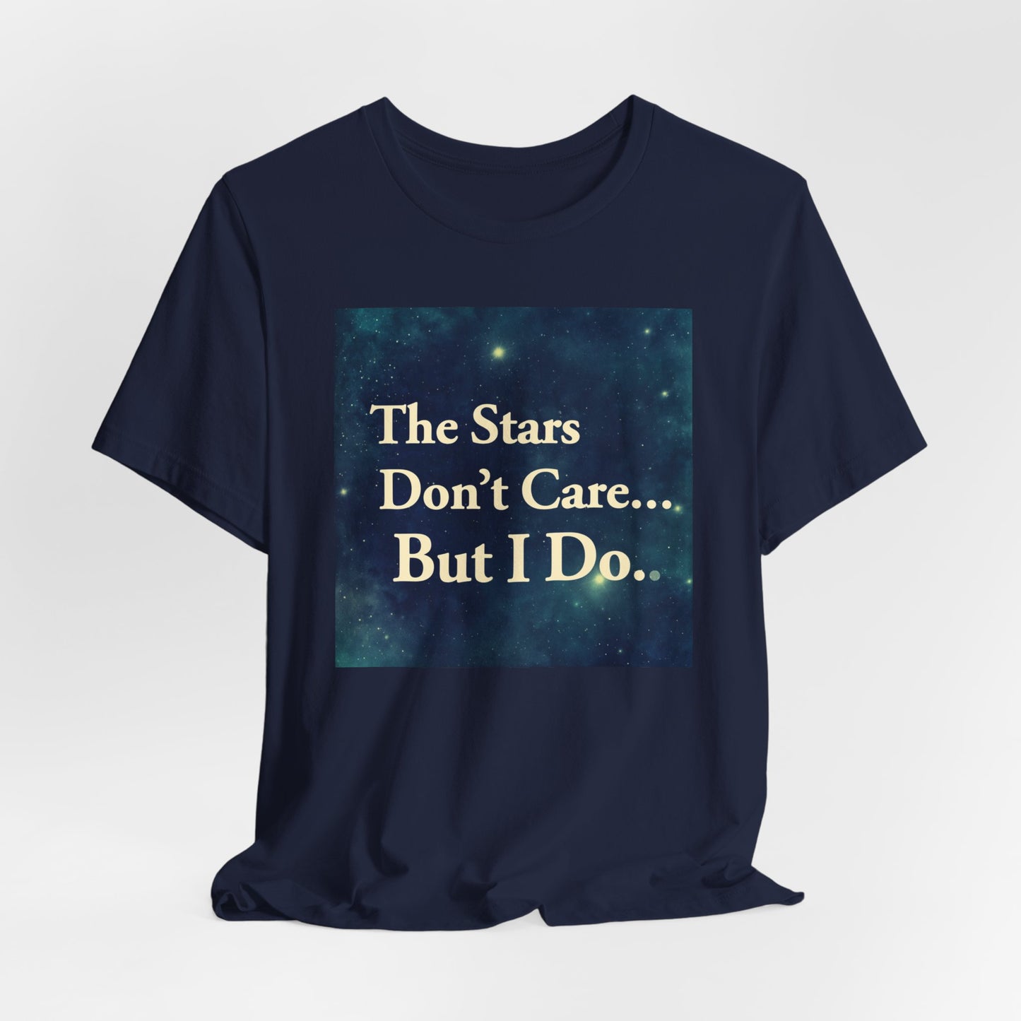 Stars Don't Care… But I Do | Motivational Space T-Shirt | EchoVoid
