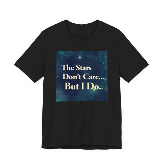 Stars Don't Care… But I Do | Motivational Space T-Shirt | EchoVoid